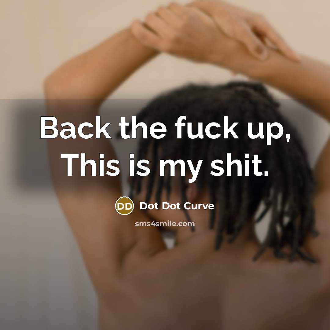 “Back the fuck up, This is my shit.…” quote by Dot Dot Curve