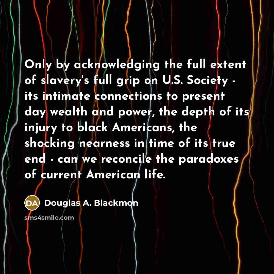 “Only by acknowledging the full extent of slavery's full grip…” quote by Douglas A. Blackmon