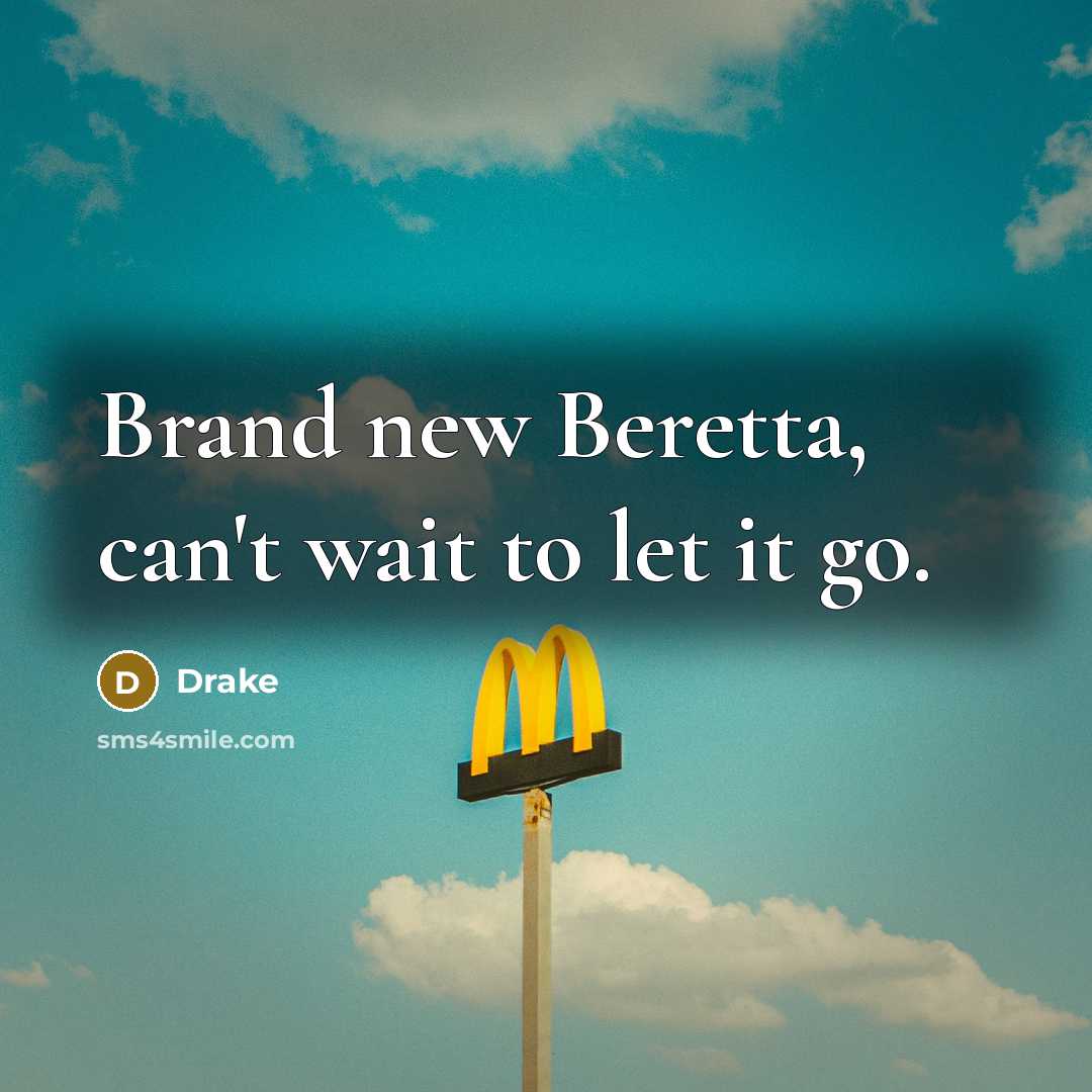 “Brand new Beretta, can't wait to let it go.…” quote by Drake