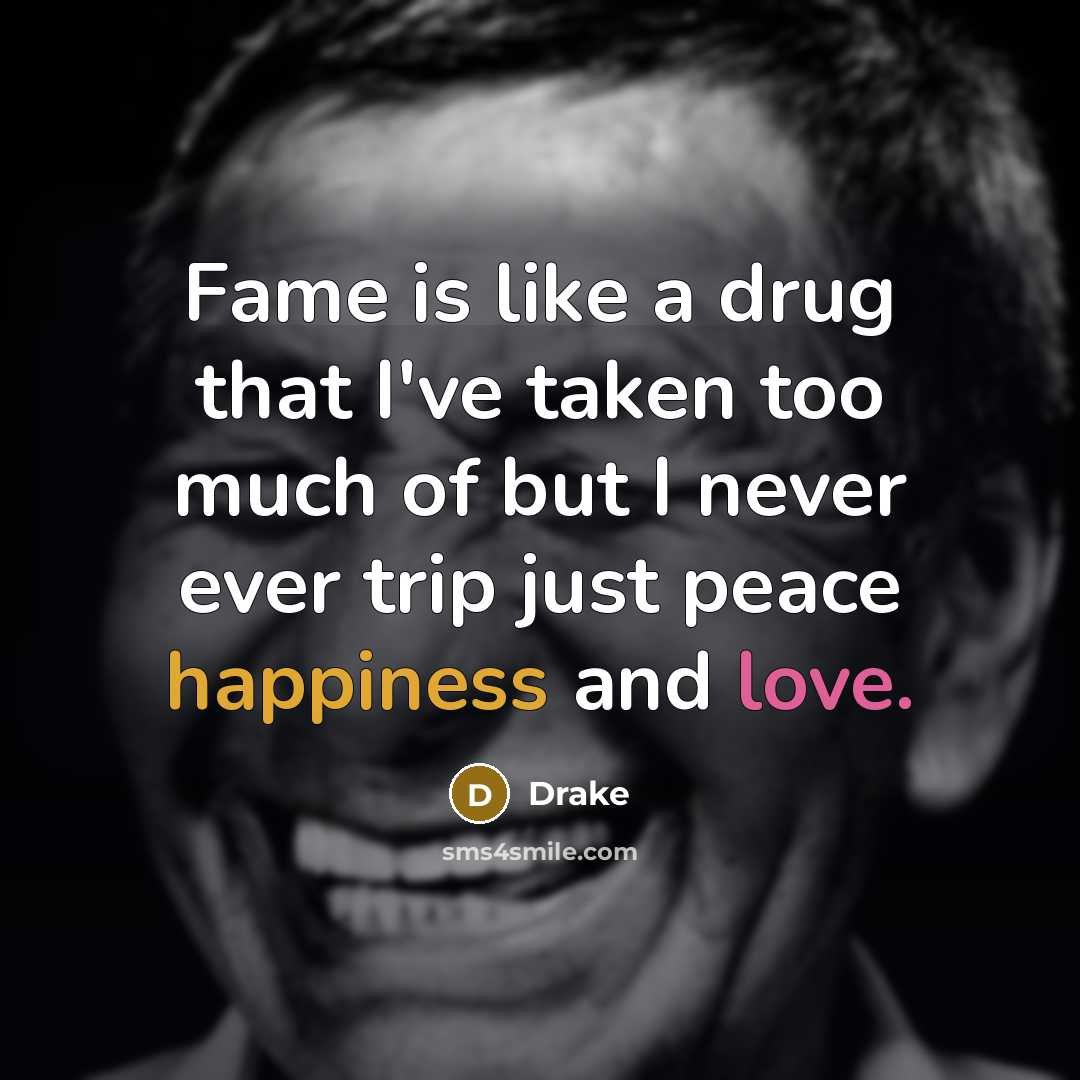 “Fame is like a drug that I've taken too much…” quote by Drake