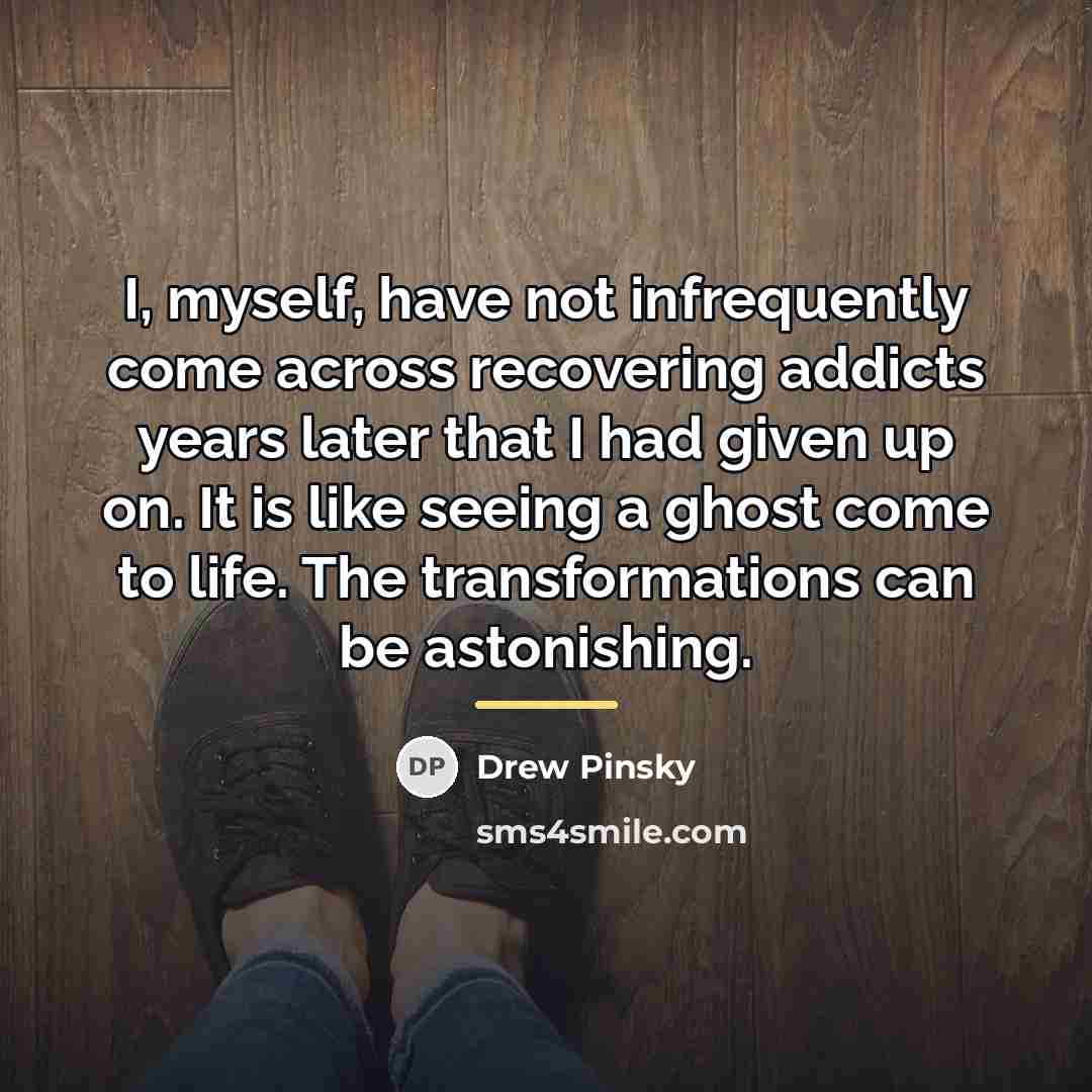 “I, myself, have not infrequently come across recovering addicts years…” quote by Drew Pinsky