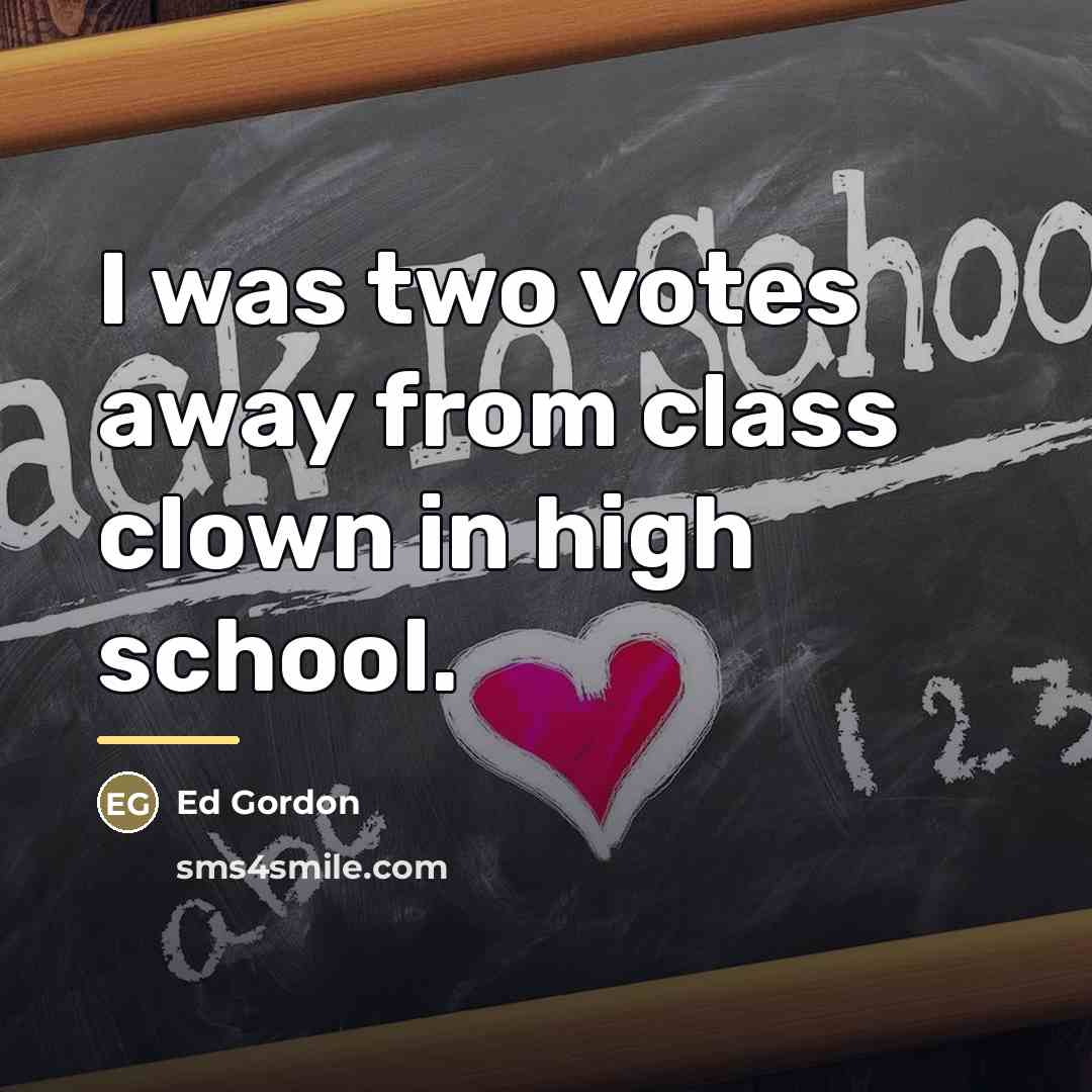 “I was two votes away from class clown in high…” quote by Ed Gordon