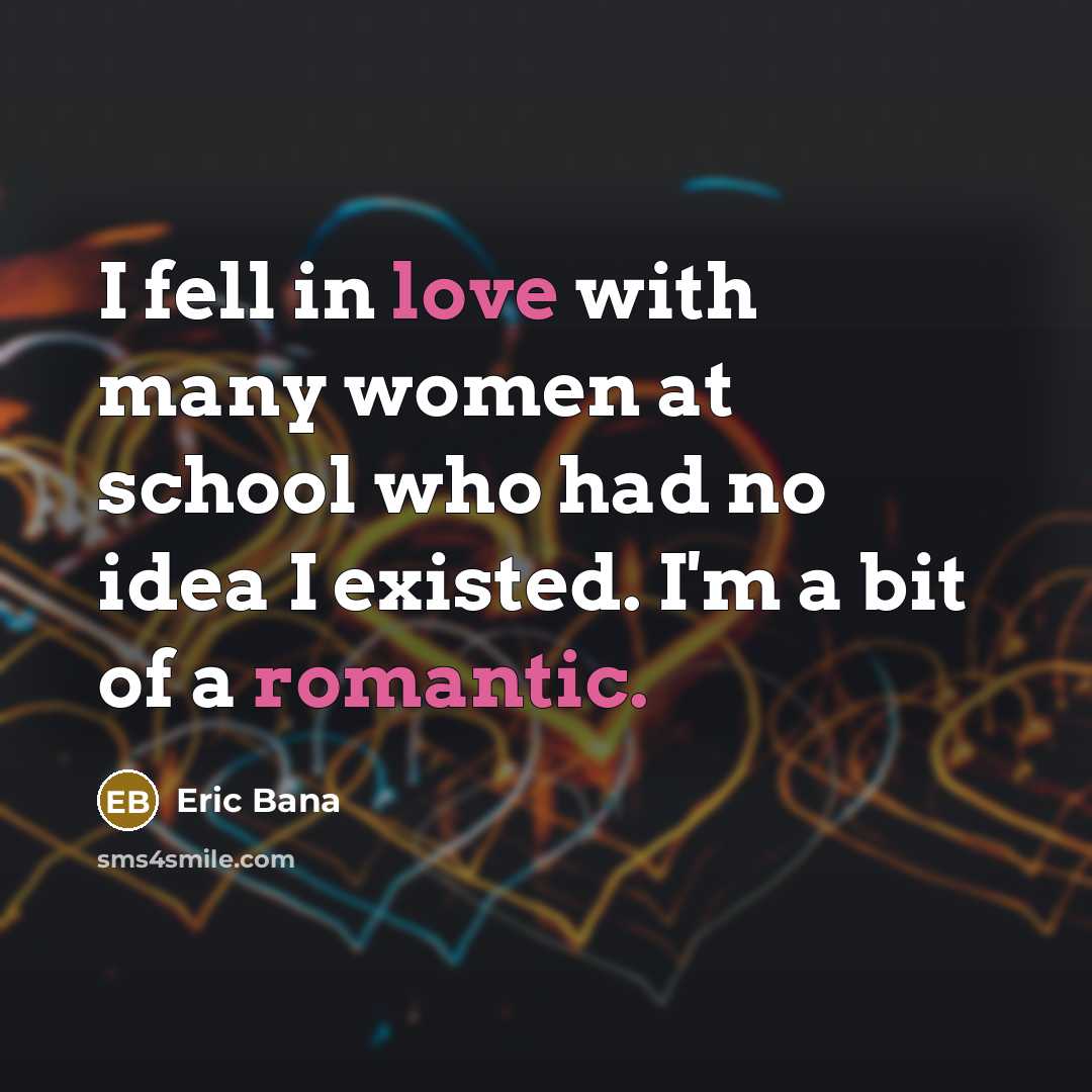 “I fell in love with many women at school who…” quote by Eric Bana