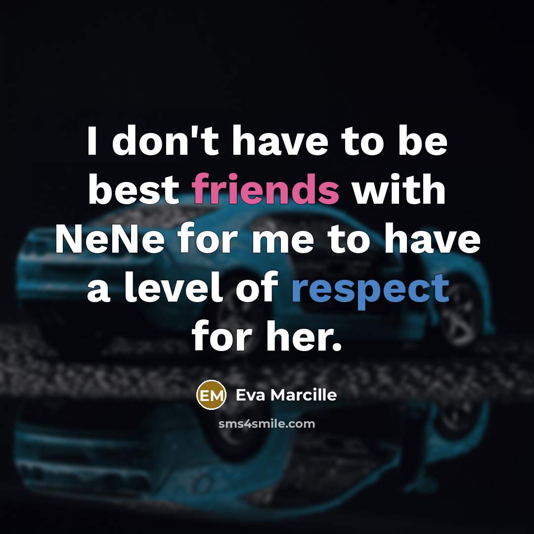 “I don't have to be best friends with NeNe for…” quote by Eva Marcille