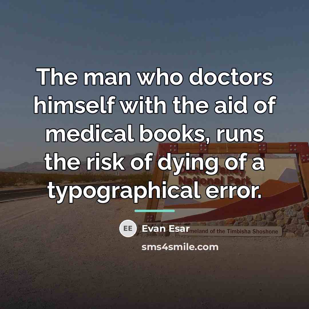 “The man who doctors himself with the aid of medical…” quote by Evan Esar