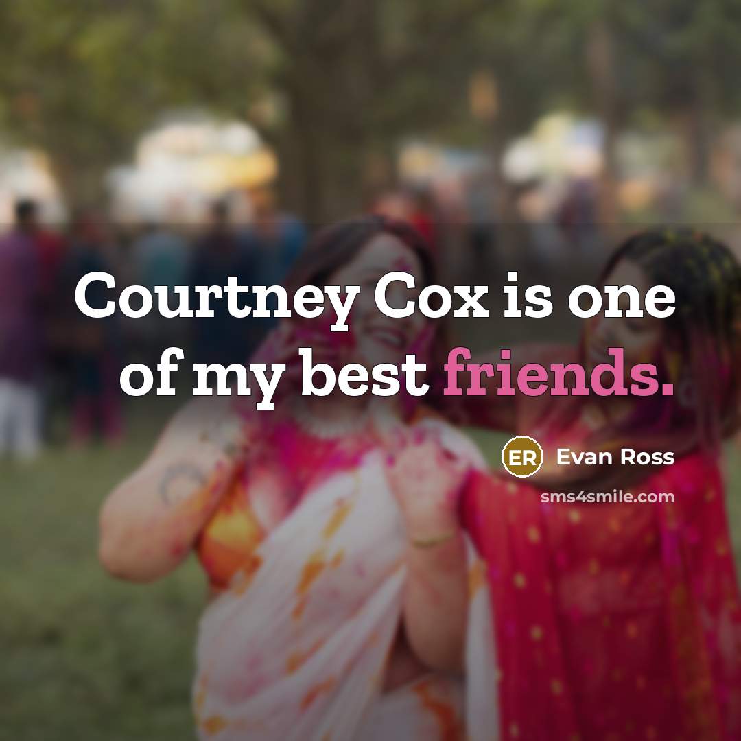 “Courtney Cox is one of my best friends.…” quote by Evan Ross