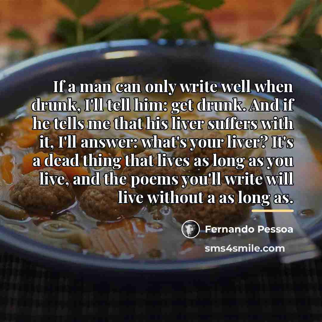 “If a man can only write well when drunk, I'll…” quote by Fernando Pessoa