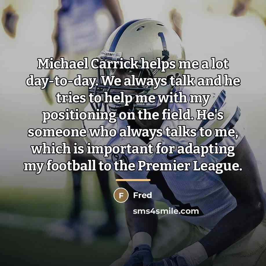 “Michael Carrick helps me a lot day-to-day. We always talk…” quote by Fred