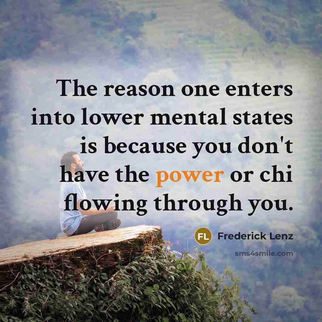 “The reason one enters into lower mental states is because…” quote by Frederick Lenz