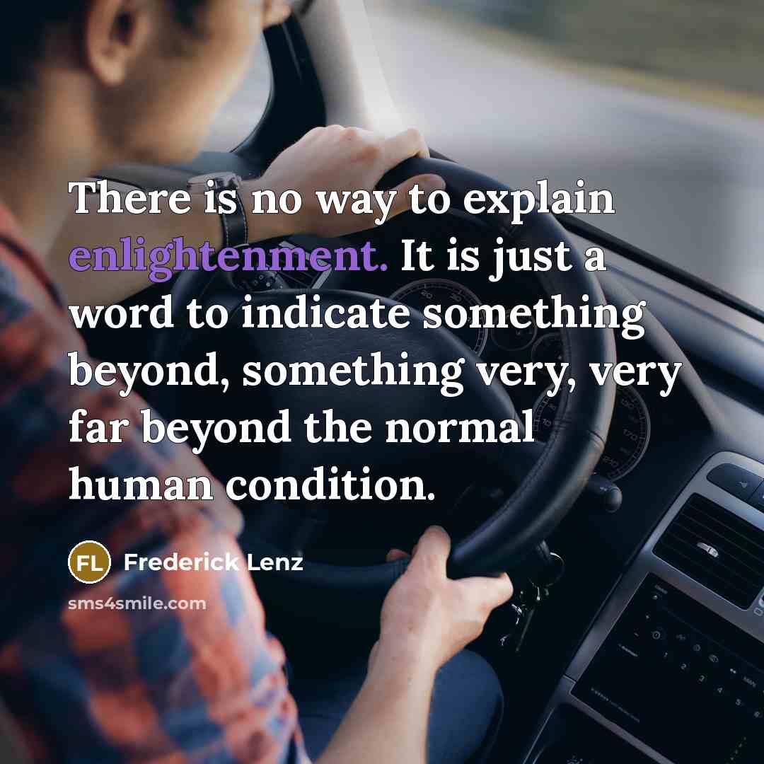 “There is no way to explain enlightenment. It is just…” quote by Frederick Lenz