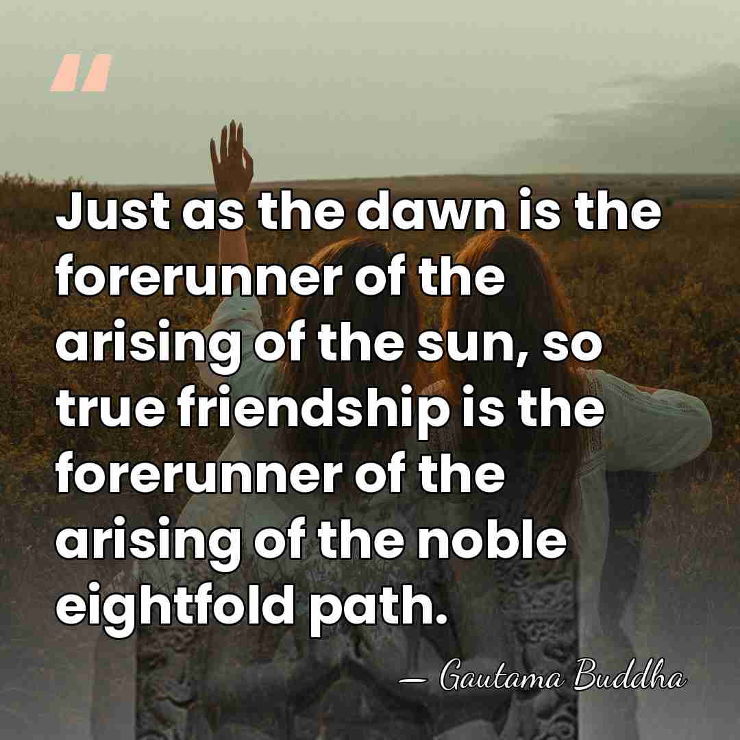 Just as the dawn is the forerunner of the arising of the&hellip; - Gautama Buddha