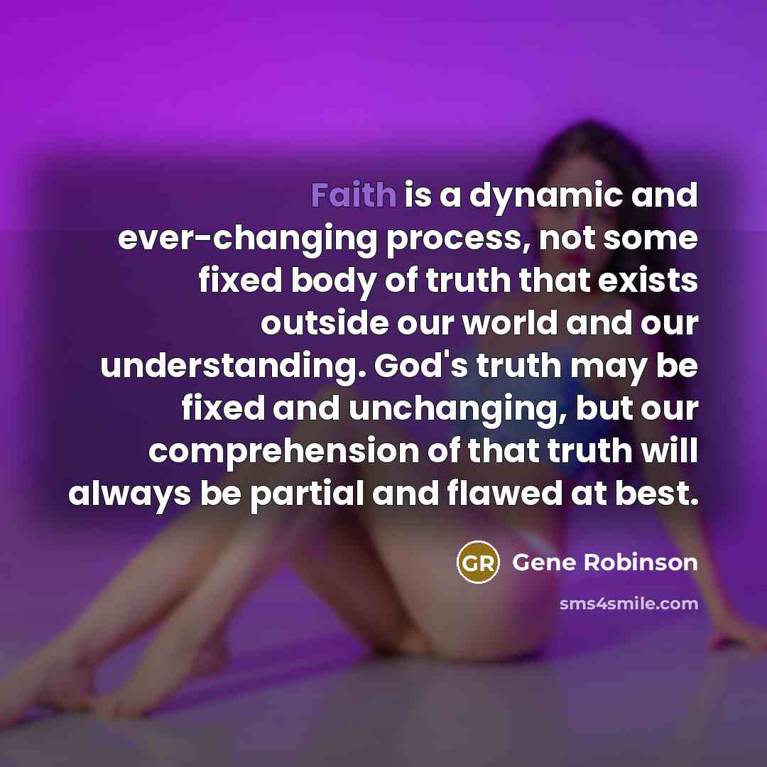 “Faith is a dynamic and ever-changing process, not some fixed…” quote by Gene Robinson