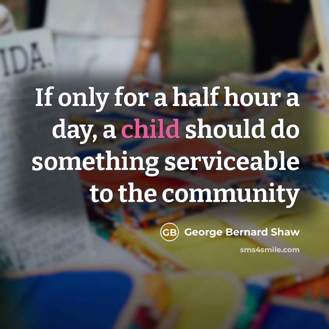 “If only for a half hour a day, a child…” quote by George Bernard Shaw
