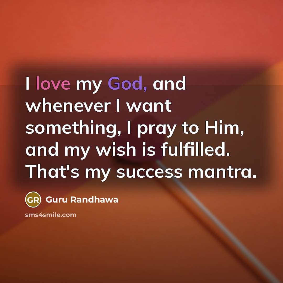 “I love my God, and whenever I want something, I…” quote by Guru Randhawa