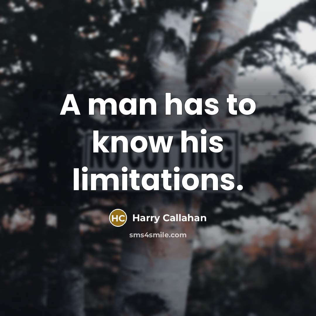 “A man has to know his limitations.” quote by Harry Callahan