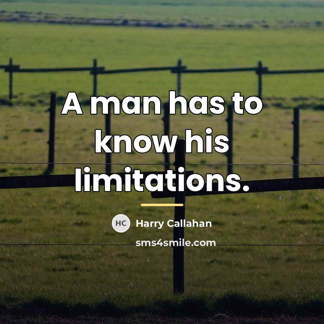 “A man has to know his limitations.…” quote by Harry Callahan