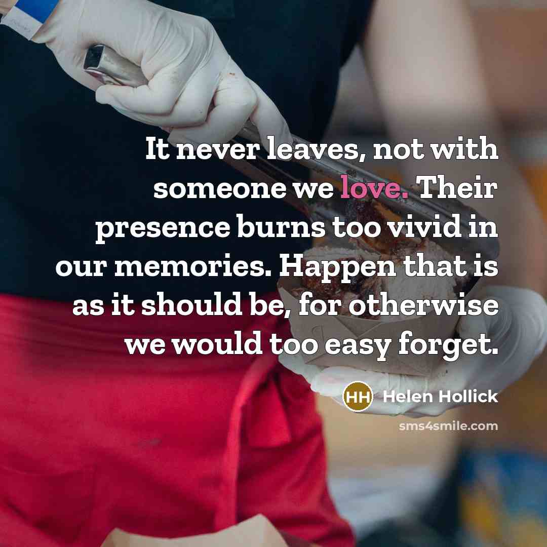 “It never leaves, not with someone we love. Their presence…” quote by Helen Hollick