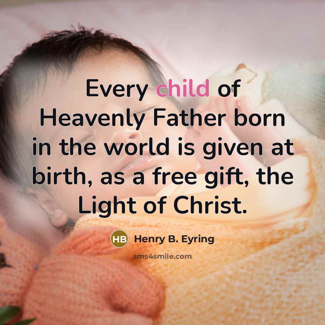 “Every child of Heavenly Father born in the world is…” quote by Henry B. Eyring