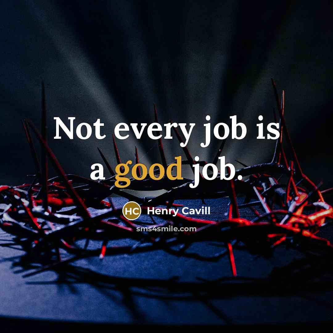 “Not every job is a good job.…” quote by Henry Cavill
