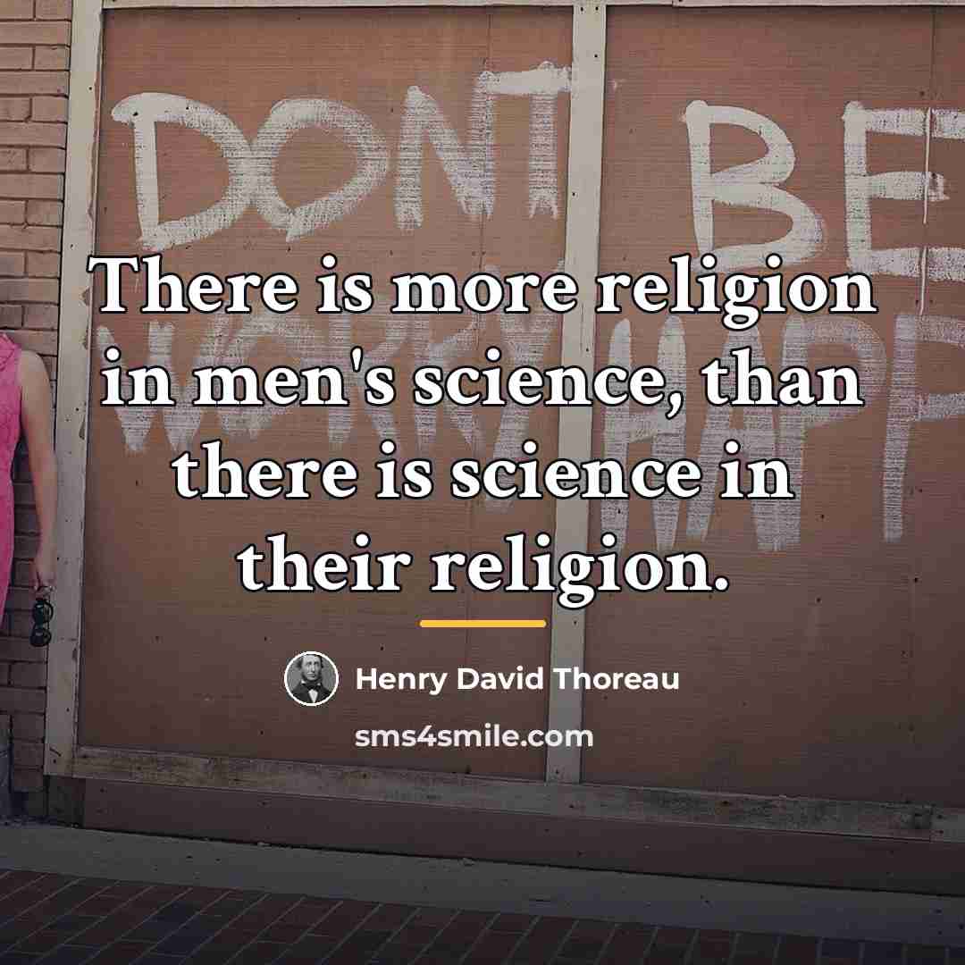 “There is more religion in men's science, than there is…” quote by Henry David Thoreau