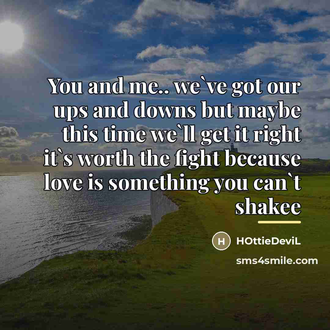 “You and me.. we`ve got our ups and downs but…” quote by HOttieDeviL