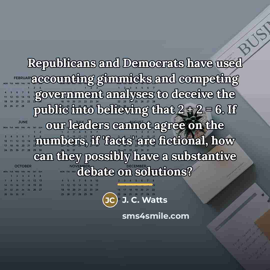 “Republicans and Democrats have used accounting gimmicks and competing government…” quote by J. C. Watts