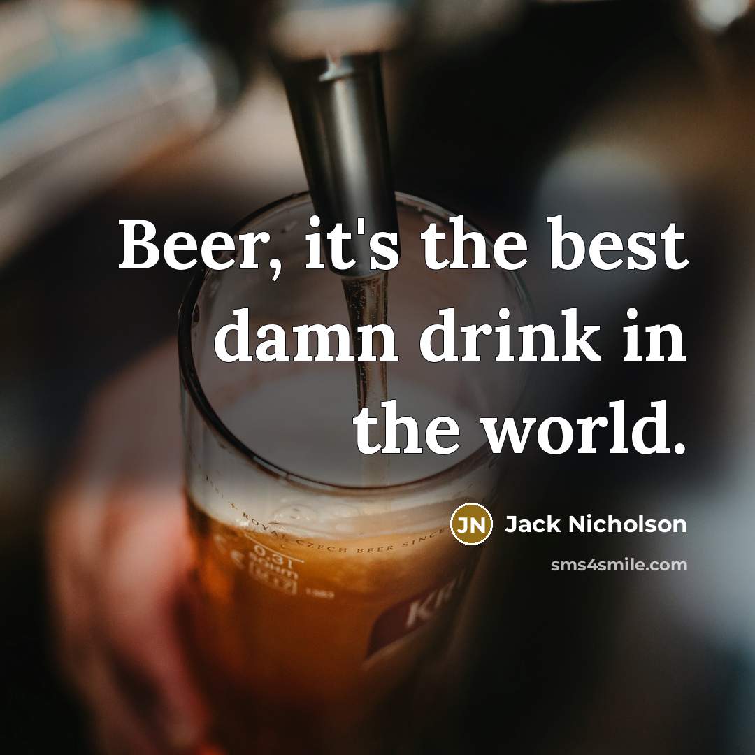 “Beer, it's the best damn drink in the world.…” quote by Jack Nicholson