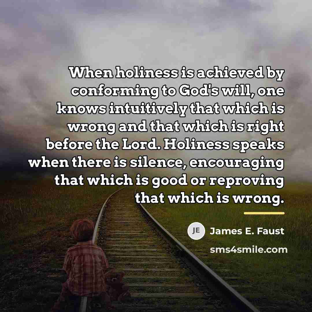 “When holiness is achieved by conforming to God's will, one…” quote by James E. Faust