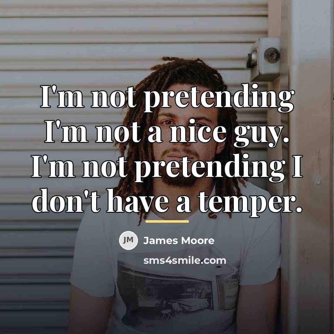 “I'm not pretending I'm not a nice guy. I'm not…” quote by James Moore