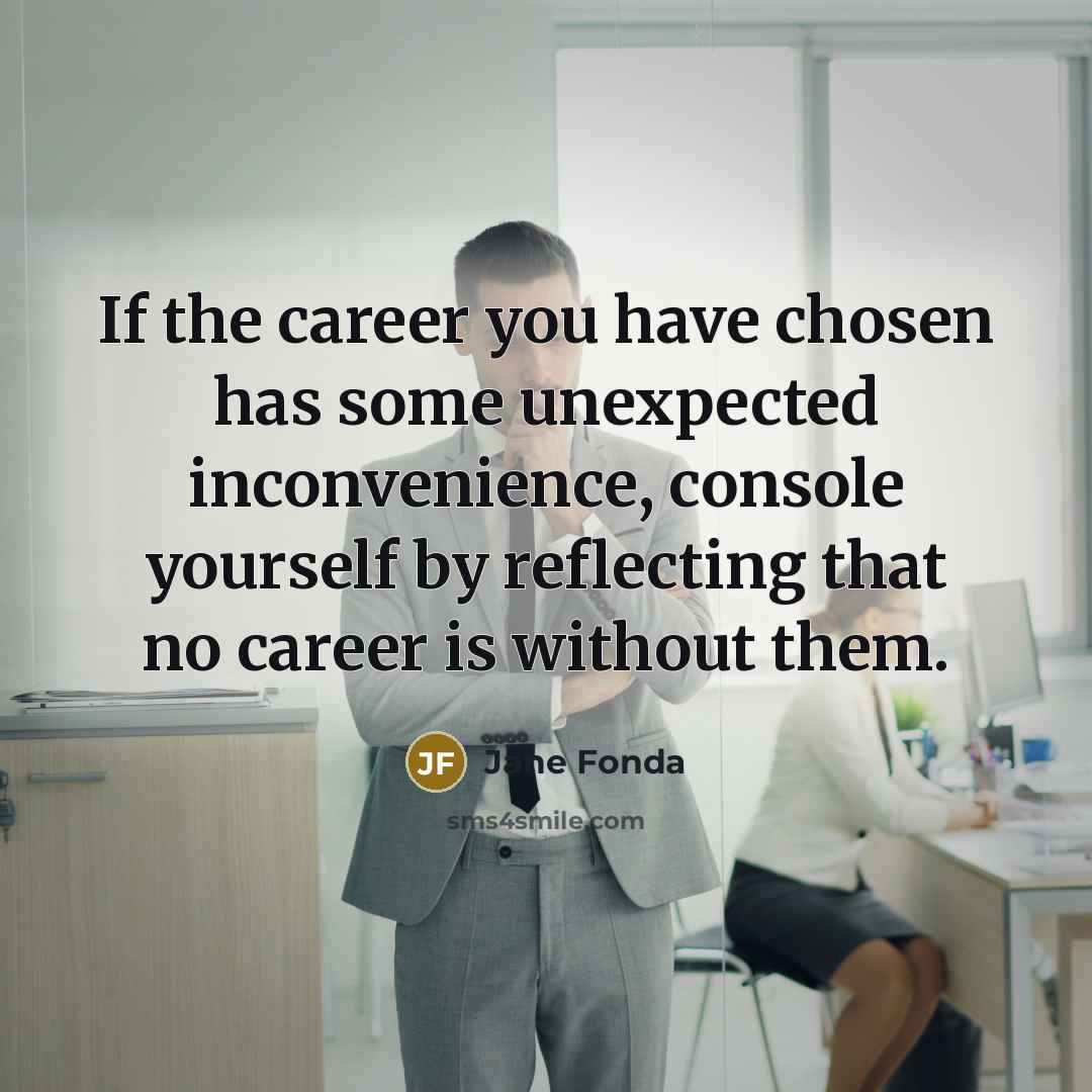 “If the career you have chosen has some unexpected inconvenience,…” quote by Jane Fonda