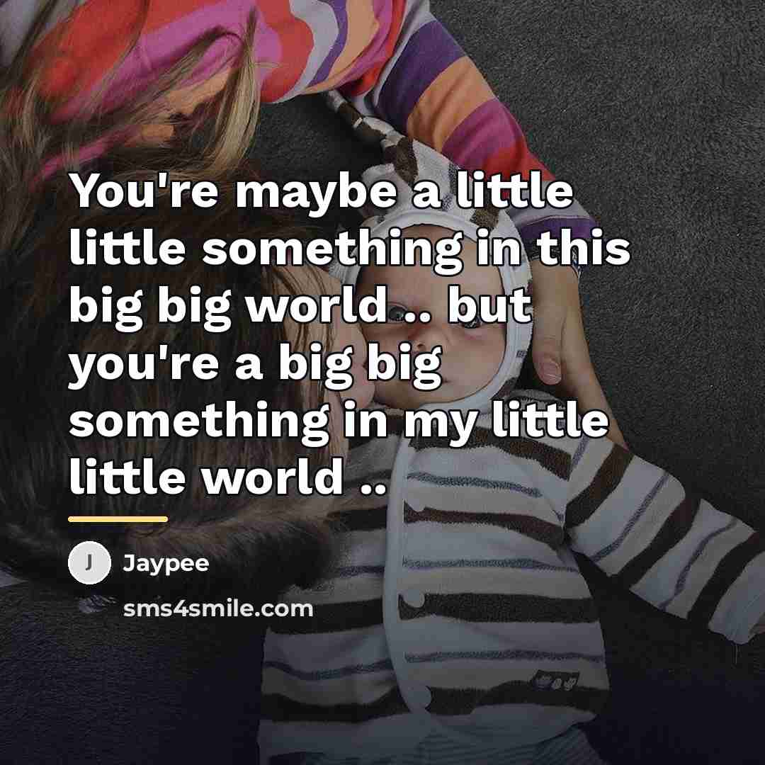 “You're maybe a little little something in this big big…” quote by Jaypee