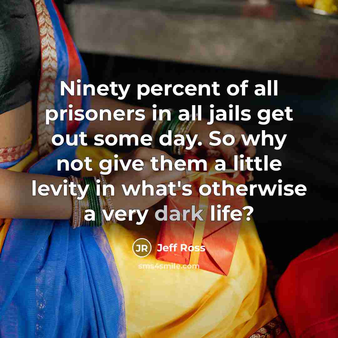 “Ninety percent of all prisoners in all jails get out…” quote by Jeff Ross