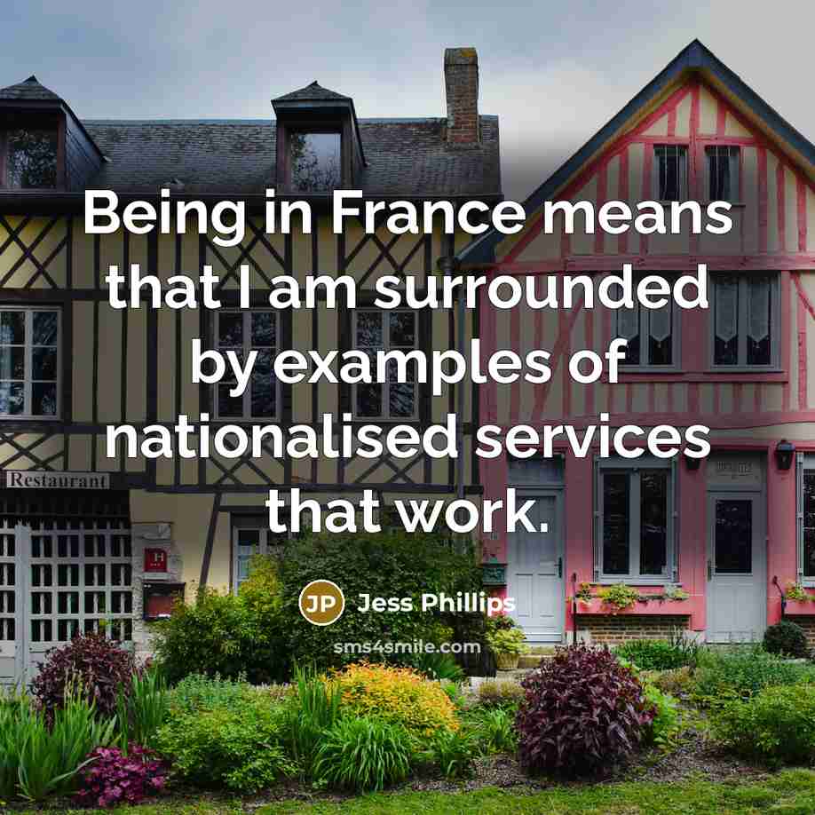 “Being in France means that I am surrounded by examples…” quote by Jess Phillips