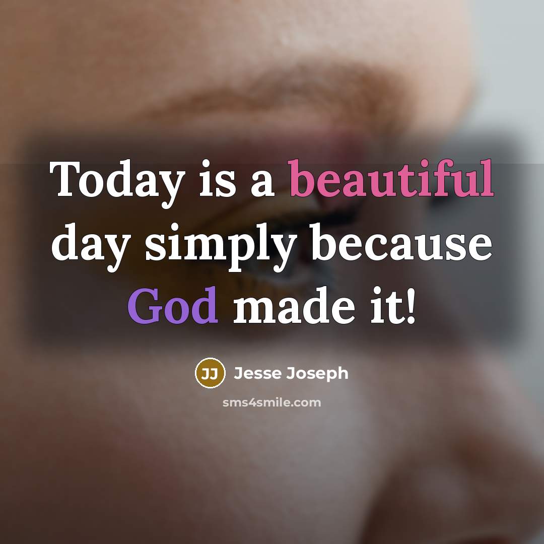 “Today is a beautiful day simply because God made it!” quote by Jesse Joseph