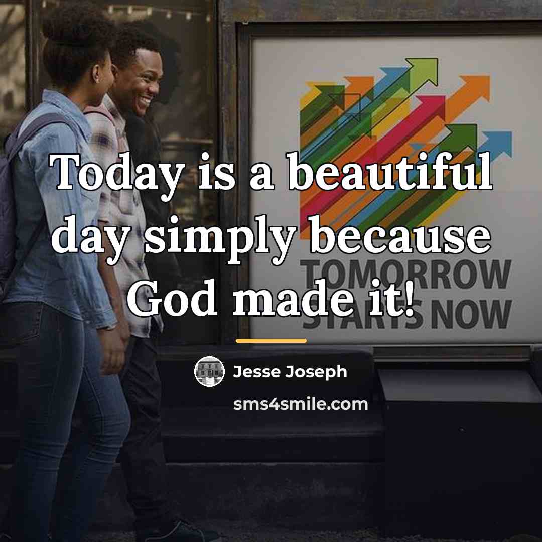 “Today is a beautiful day simply because God made it!…” quote by Jesse Joseph