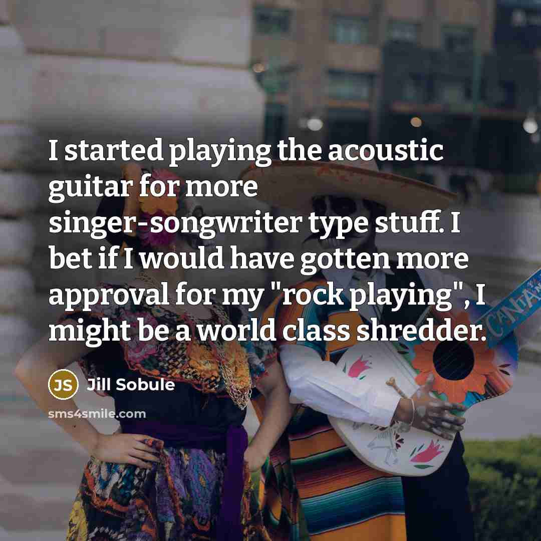 “I started playing the acoustic guitar for more singer-songwriter type…” quote by Jill Sobule