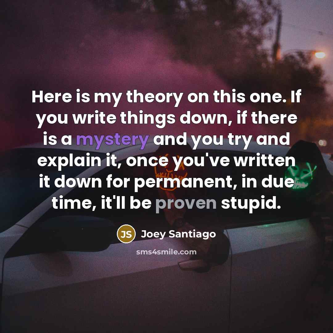“Here is my theory on this one. If you write…” quote by Joey Santiago