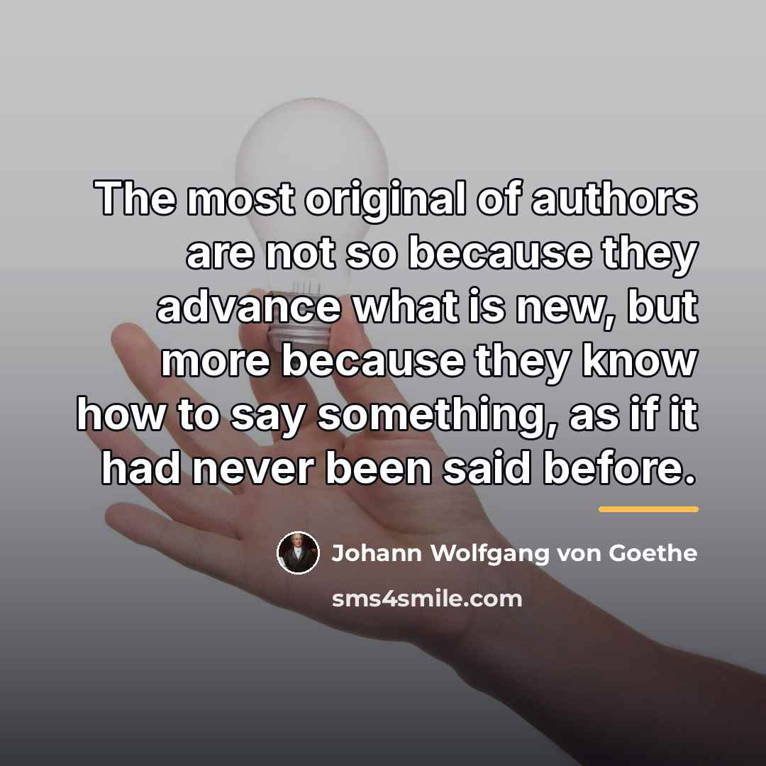 “The most original of authors are not so because they…” quote by Johann Wolfgang von Goethe