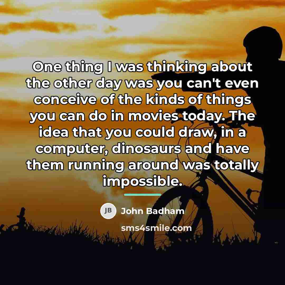 “One thing I was thinking about the other day was…” quote by John Badham