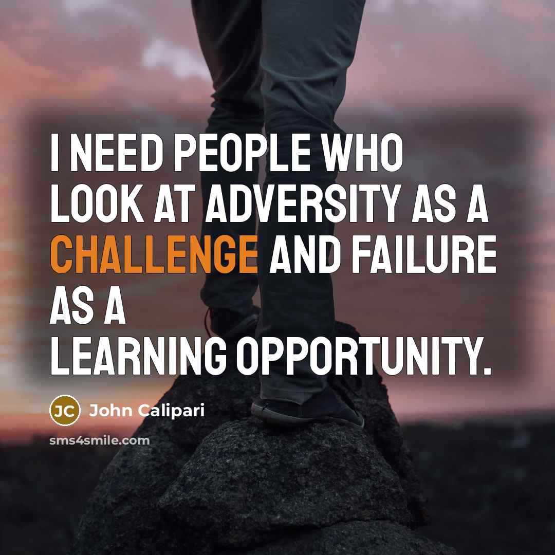 “I need people who look at adversity as a challenge…” quote by John Calipari