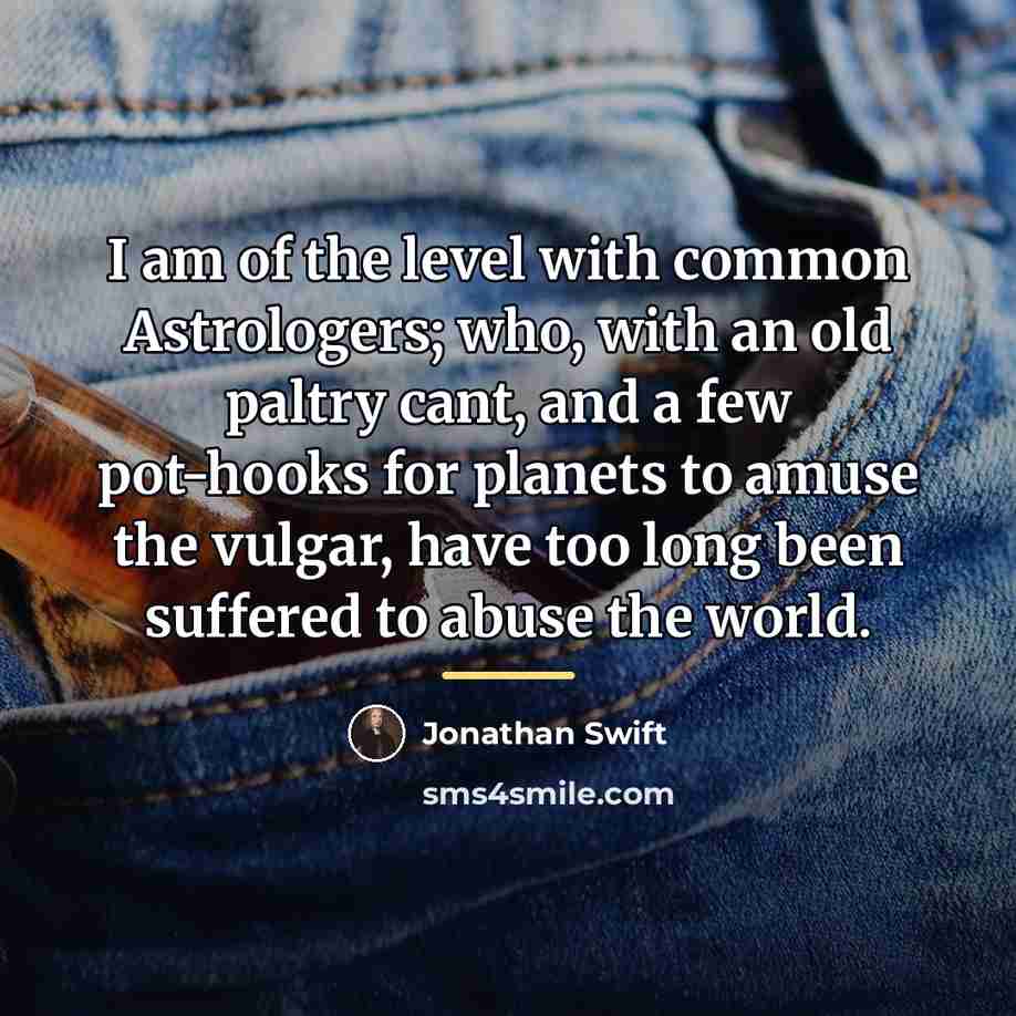 “I am of the level with common Astrologers; who, with…” quote by Jonathan Swift