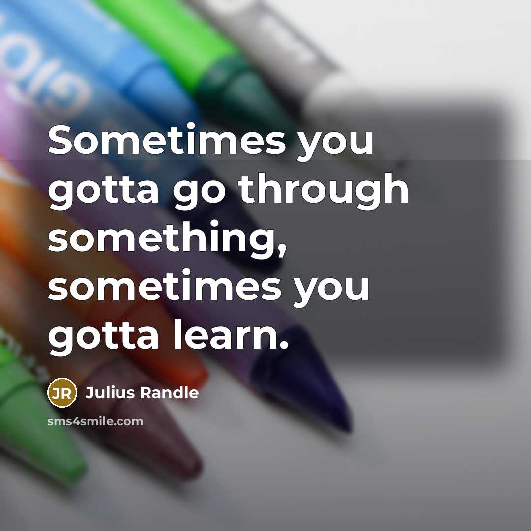 “Sometimes you gotta go through something, sometimes you gotta learn.…” quote by Julius Randle