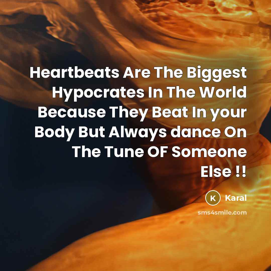 “Heartbeats Are The Biggest Hypocrates In The World Because They…” quote by Karal