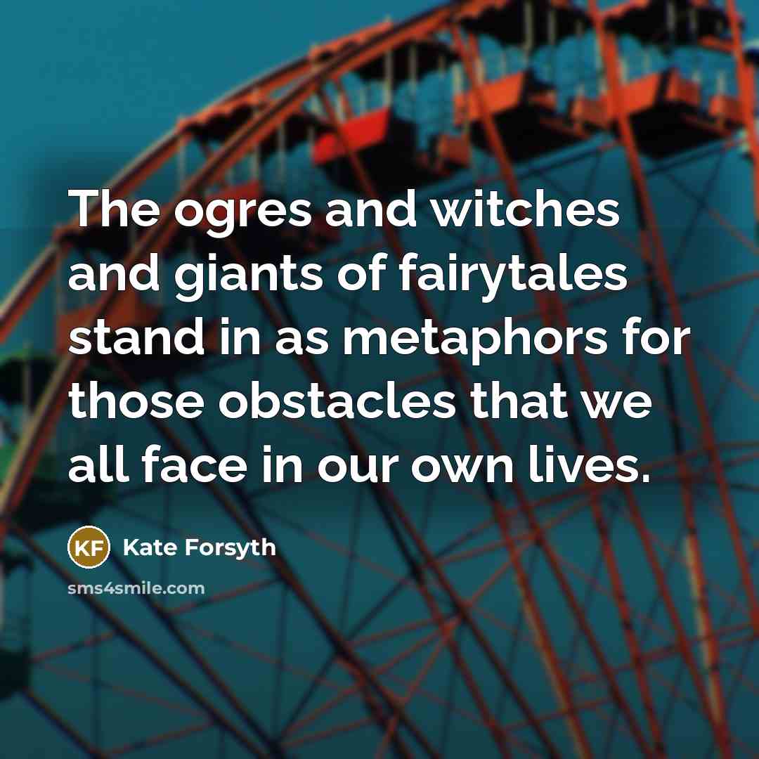 “The ogres and witches and giants of fairytales stand in…” quote by Kate Forsyth