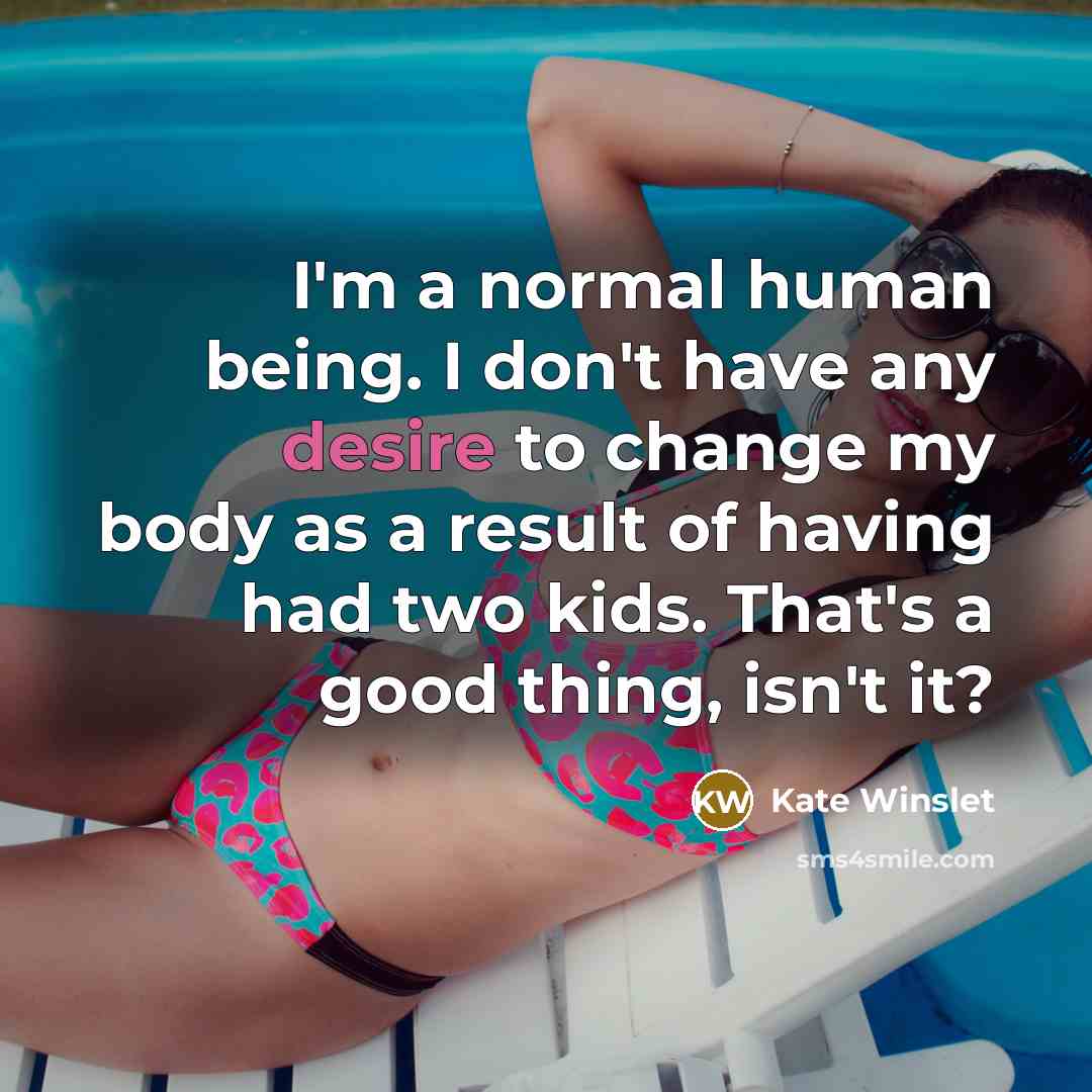 “I'm a normal human being. I don't have any desire…” quote by Kate Winslet