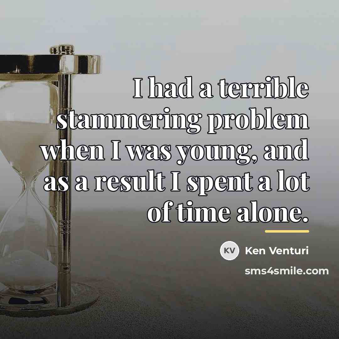 “I had a terrible stammering problem when I was young,…” quote by Ken Venturi