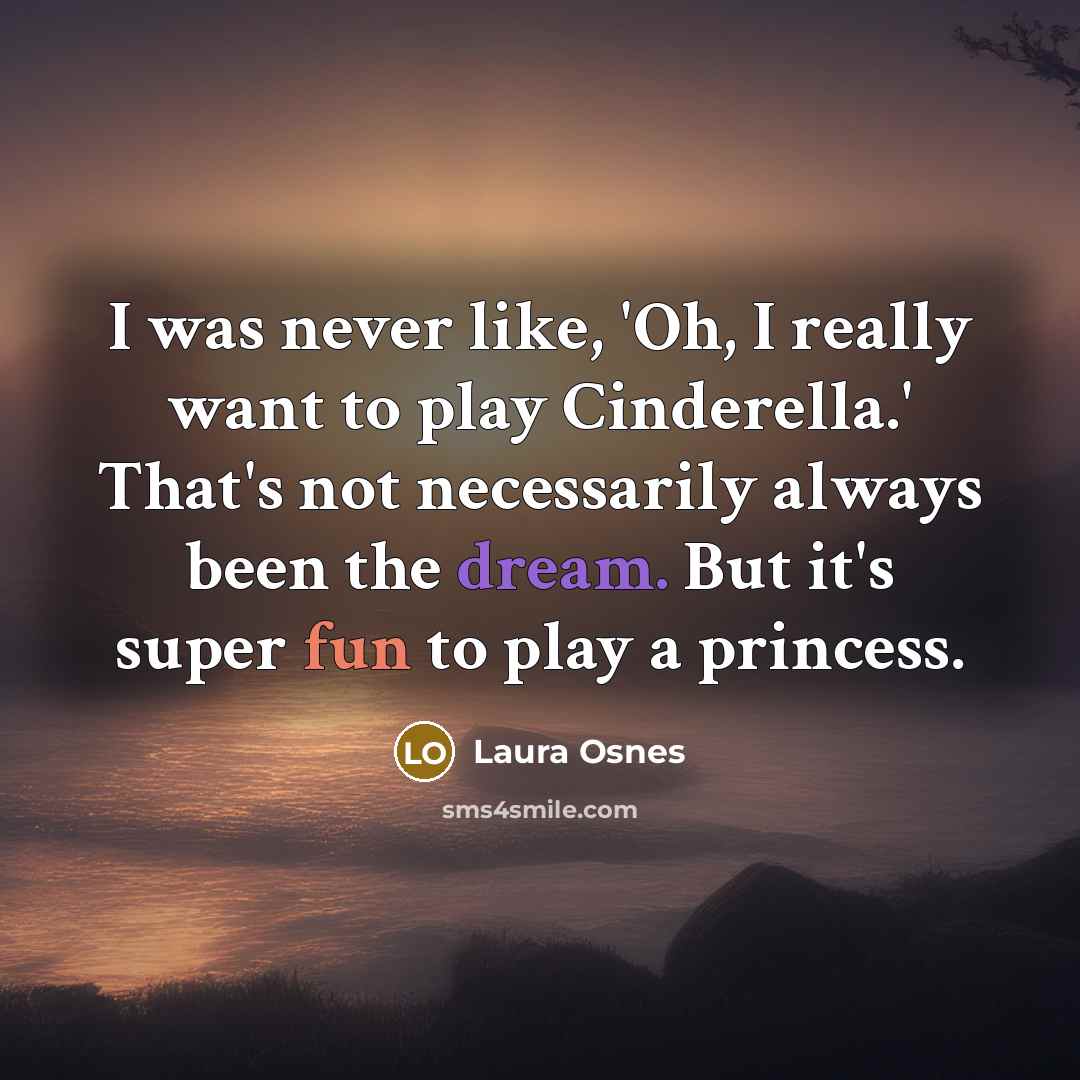 “I was never like, 'Oh, I really want to play…” quote by Laura Osnes
