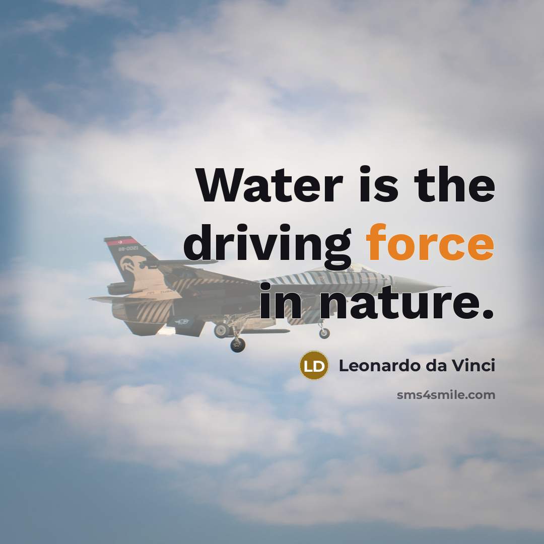 “Water is the driving force in nature.…” quote by Leonardo Da Vinci