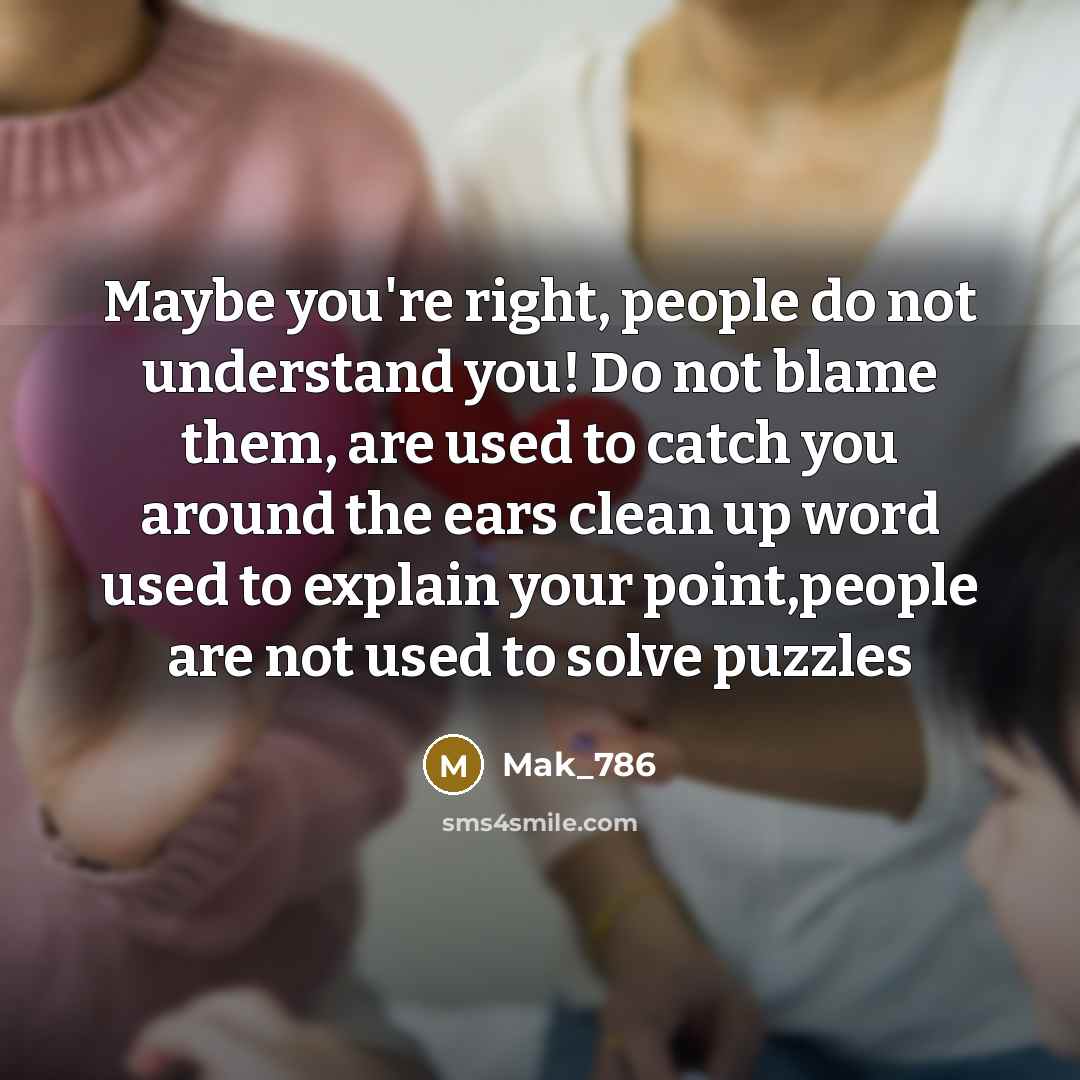 “Maybe you're right, people do not understand you! Do not…” quote by Mak_786
