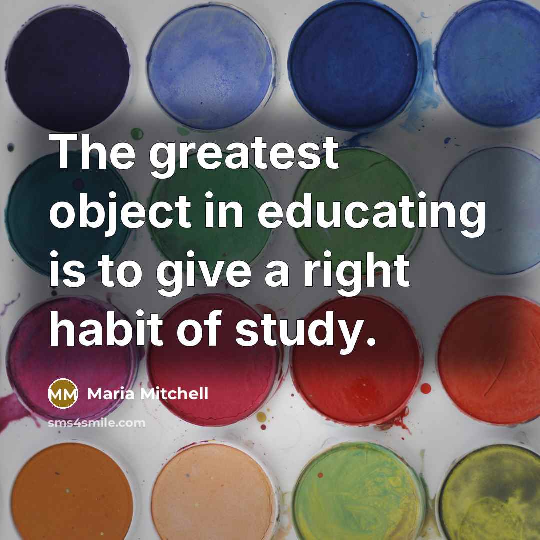 “The greatest object in educating is to give a right…” quote by Maria Mitchell